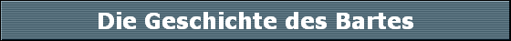 Die Geschichte des Bartes