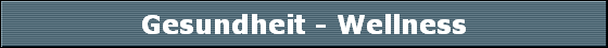 Gesundheit - Wellness