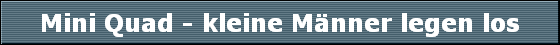 Mini Quad - kleine Mnner legen los